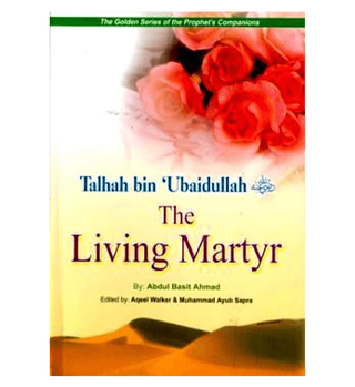 Talhah bin Ubaidullah-The Living Martyr/pb