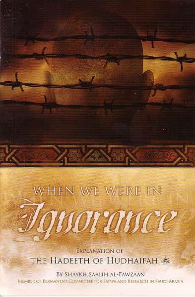 When we were in Ignorance: Explanation of the Hadeeth of Hudhaifah/pb