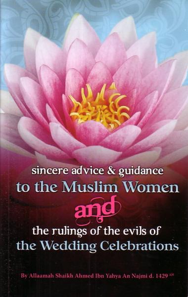 Sincere Advice and Guidance to the Muslim Women and the Rulings of the evils the Wedding Celebrations