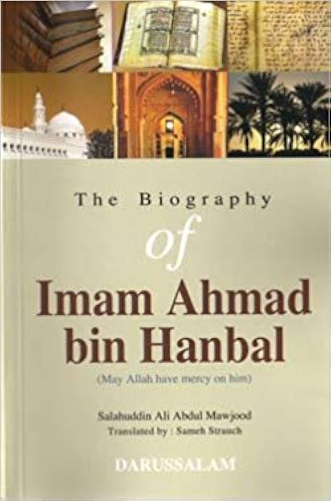 The Biography of Imam Ahmad bin Hanbal