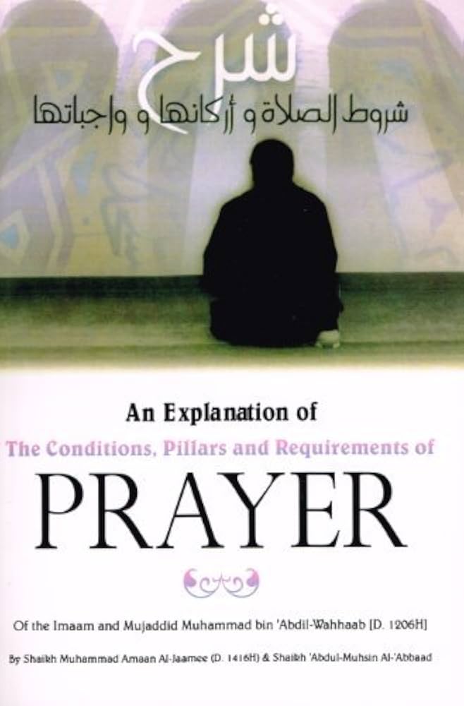 An Explanation of the Conditions Pillars and Requirements of Prayer