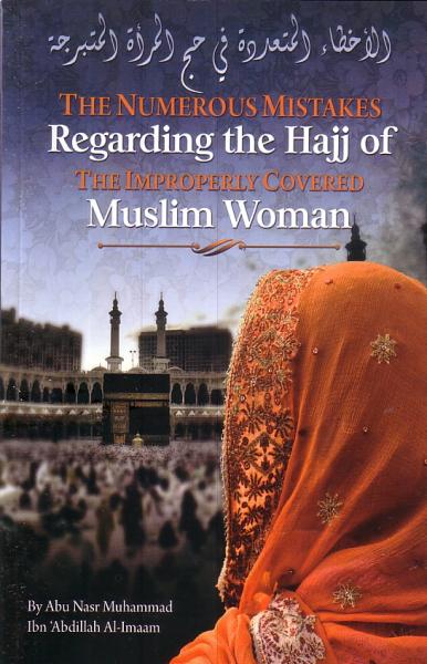 The Numerous Mistakes Regarding Hajj of the Improperly Covered Muslim Woman