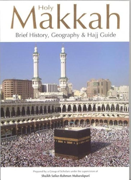 Holy Makkah Brief History Geography Hajj Guide