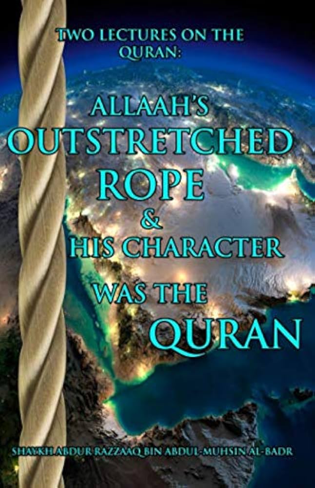 Two Lectures on the Quran Allaahs Outstretched Rope and His Character ...