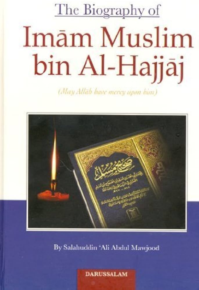 The Biography of Imam Muslim bin Al Hajjaj