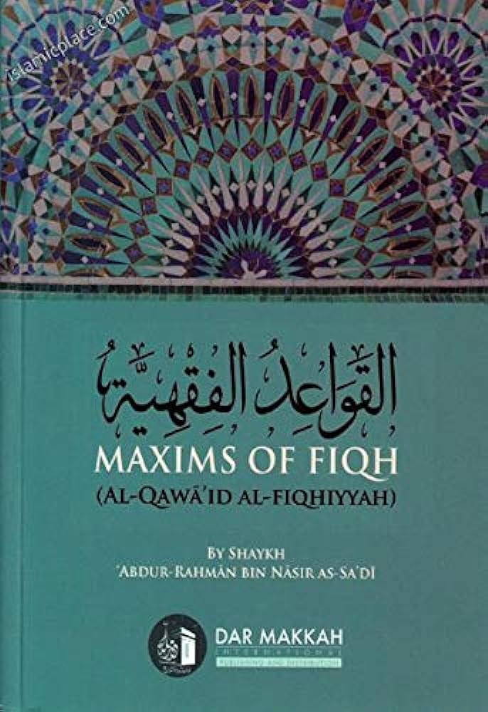 Maxims Of Fiqh (Al-Qawa'id Al-Fiqhiyyah)