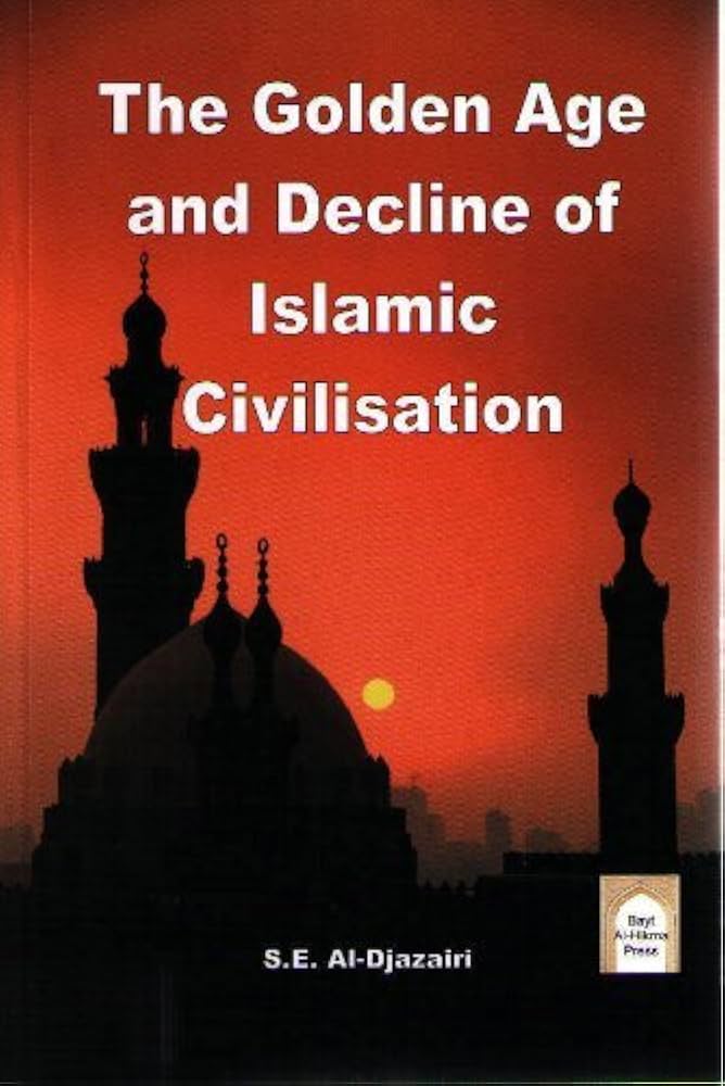 The Golden Age and Decline of Islamic Civilisation