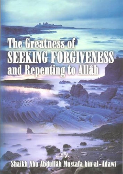 The Greatness of Seeking Forgiveness and Repenting to Allah