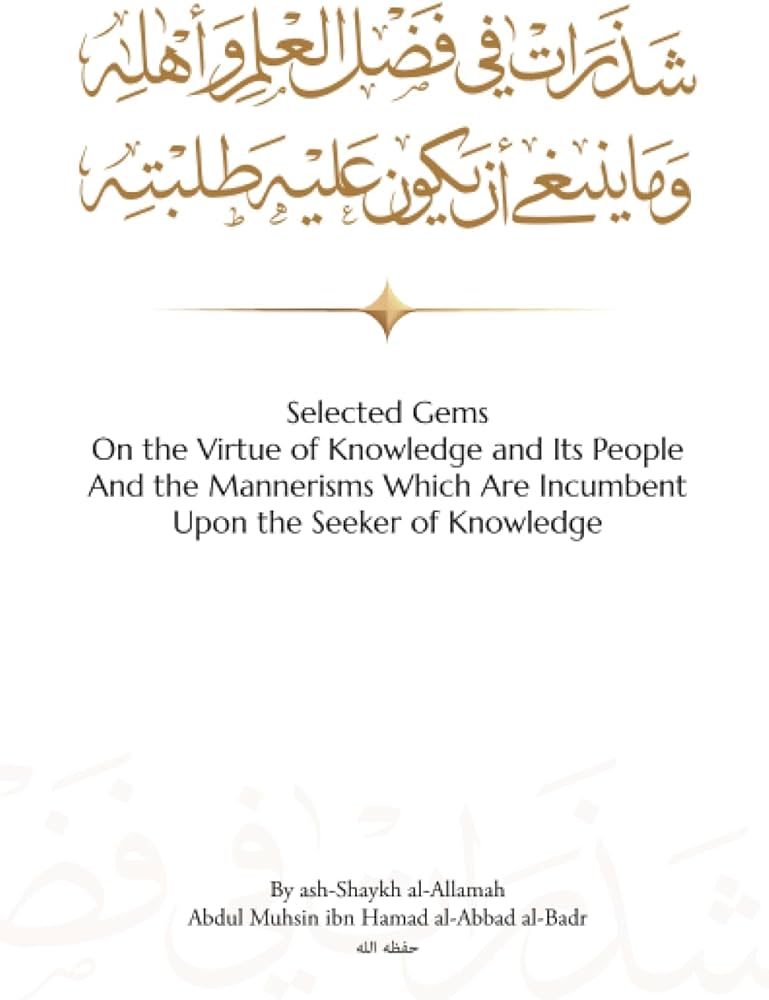 Selected Gems on the Virtue of Knowledge and Its People and the Mannerisms Which Are Incumbent upon the Seeker of Knowledge