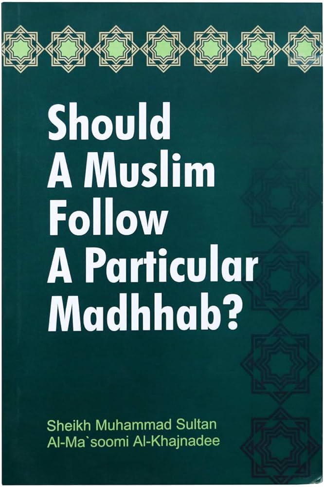 Should a Muslim Follow a Particular Madhhab?