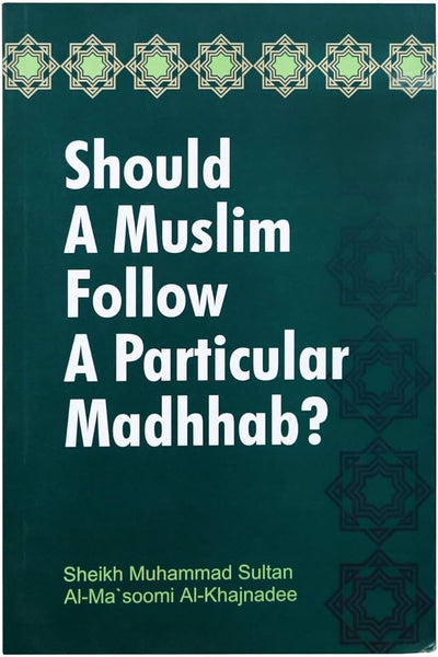 Should a Muslim Follow a Particular Madhhab?