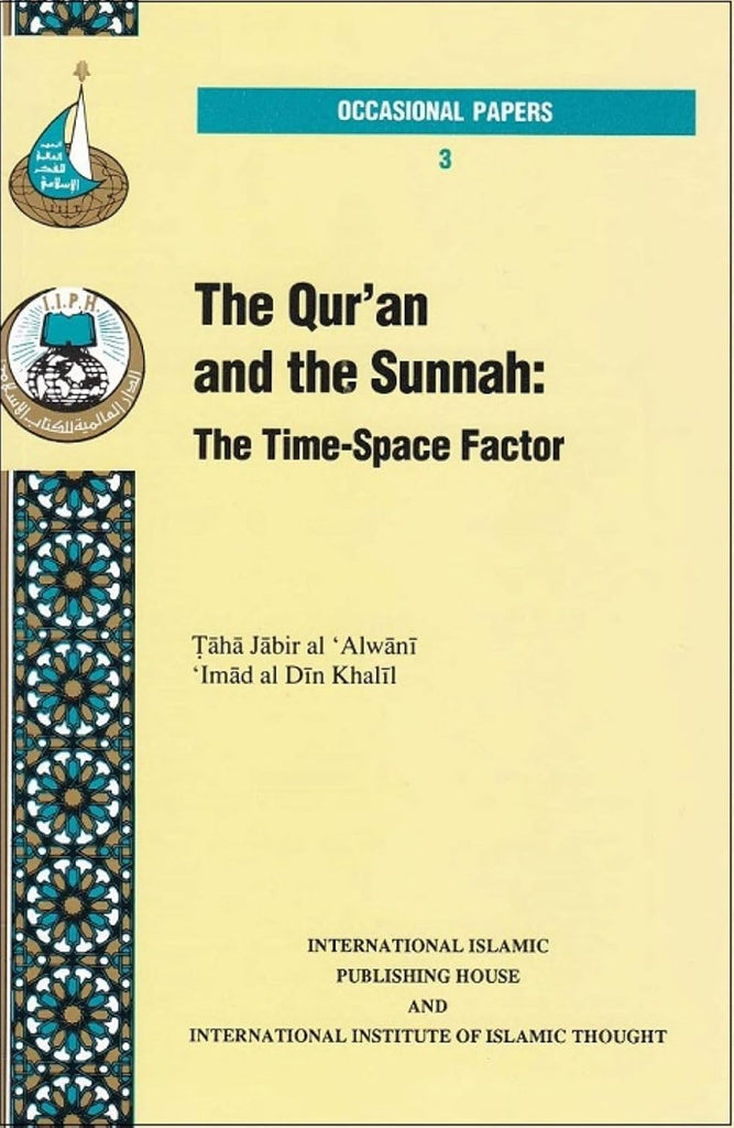 The Qur’an and the Sunnah: The Time-Space Factor (Occasional Papers Series 3)Taha JAbir Alwani&Imad al DIin Khalil