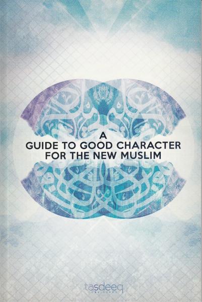 A Guide to Good Character For the New Muslim