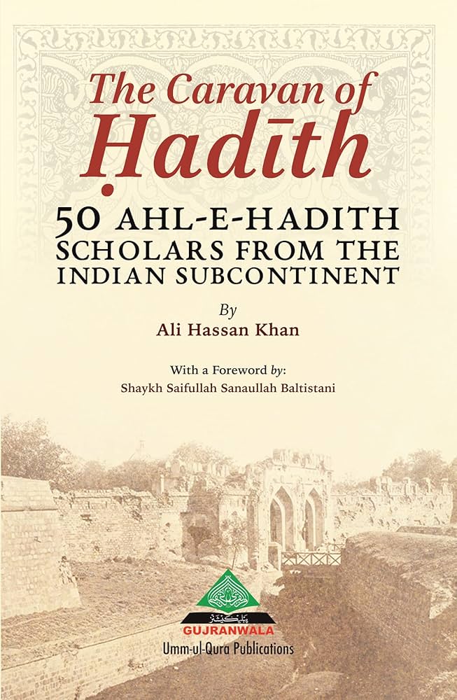 The Caravan of Hadith 50 Ahle Hadith Scholars From The Indian Subcontinent