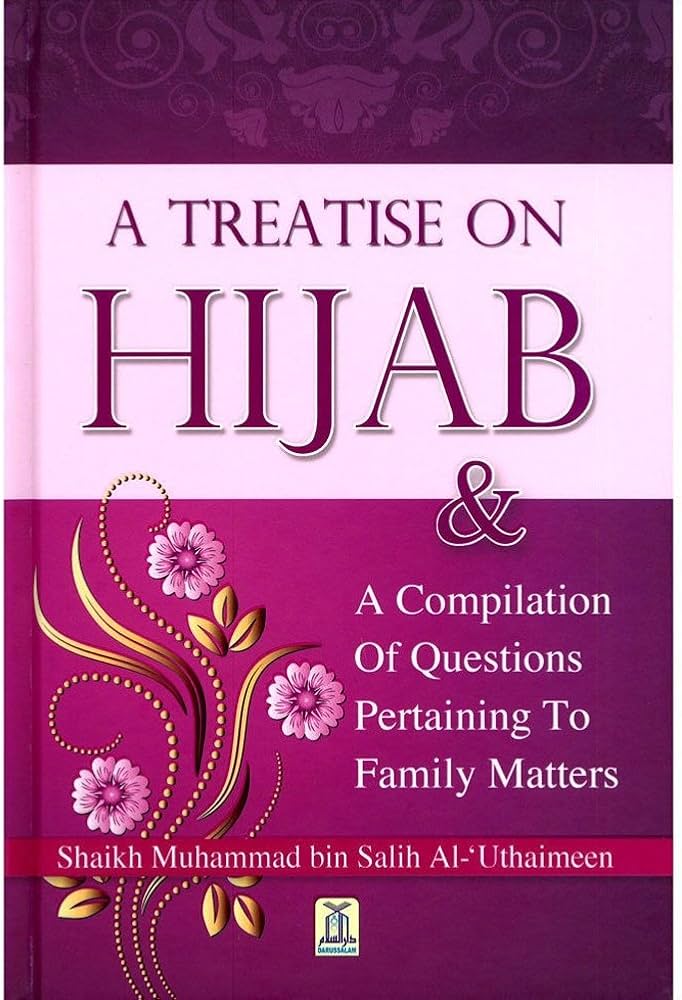 A Treatise on Hijab and A Compilation of Questions Pertaining to Family Matters