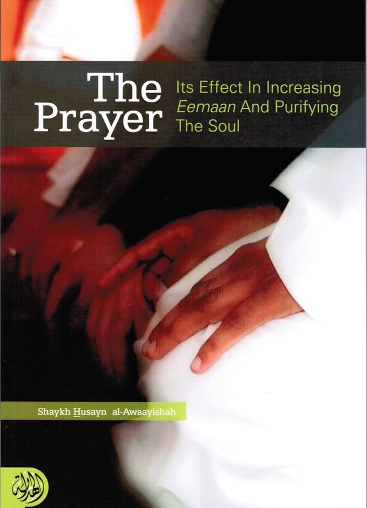 The Prayer Its Effect In Increasing Eeman and Purifying the Soul