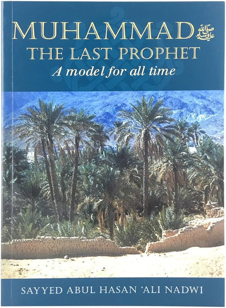 Muhammad The Last Prophet A Model for All Time