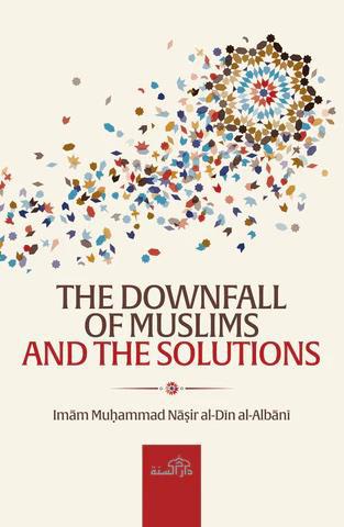 The Downfall Of The Muslims And The Solutions