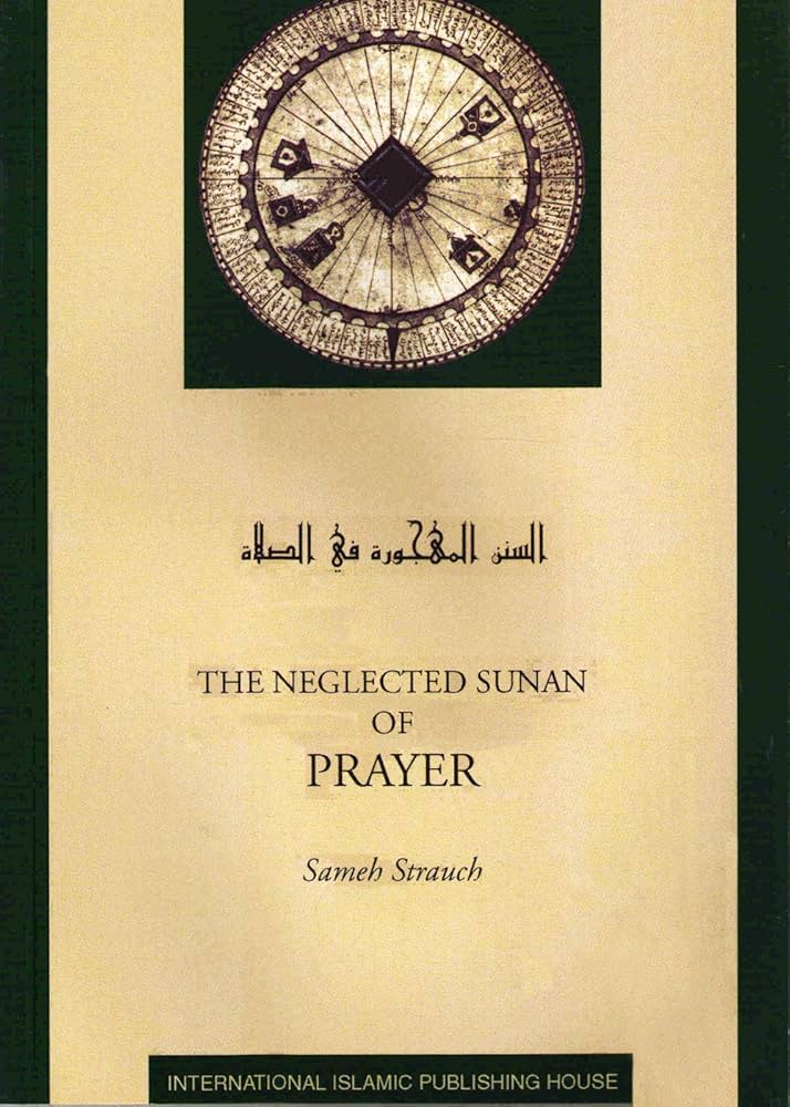 The Neglected Sunan of Prayer