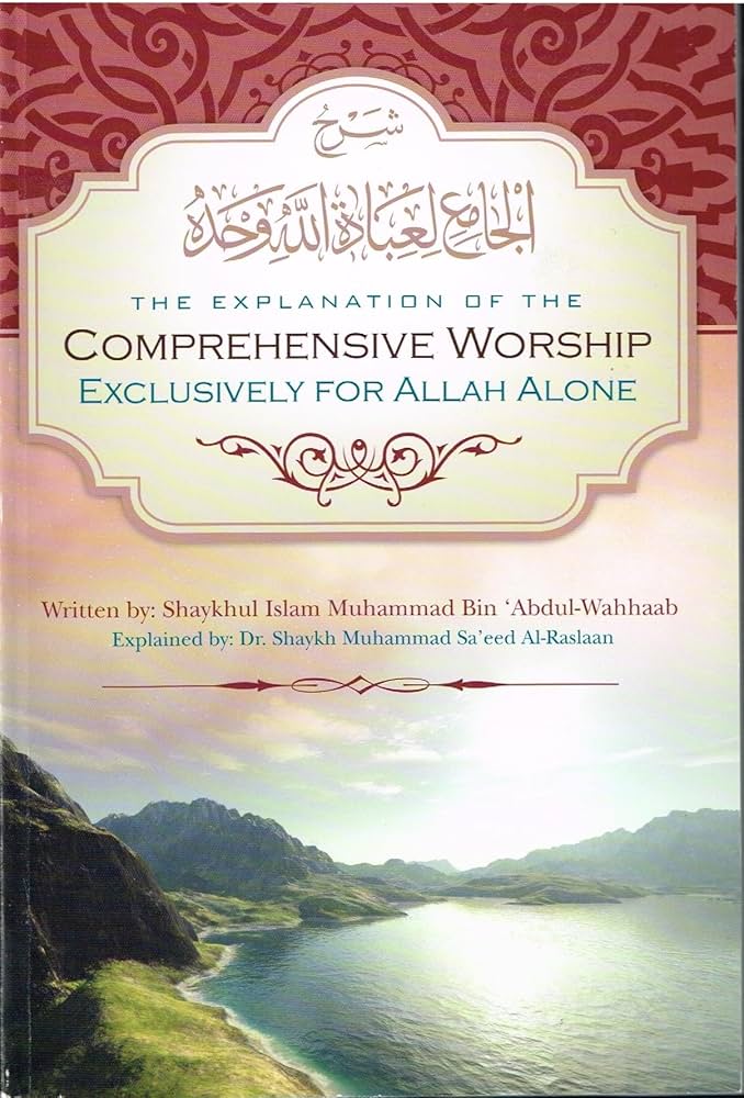 The Explanation of the Comprehensive Worship Exclusively for Allaah Alone