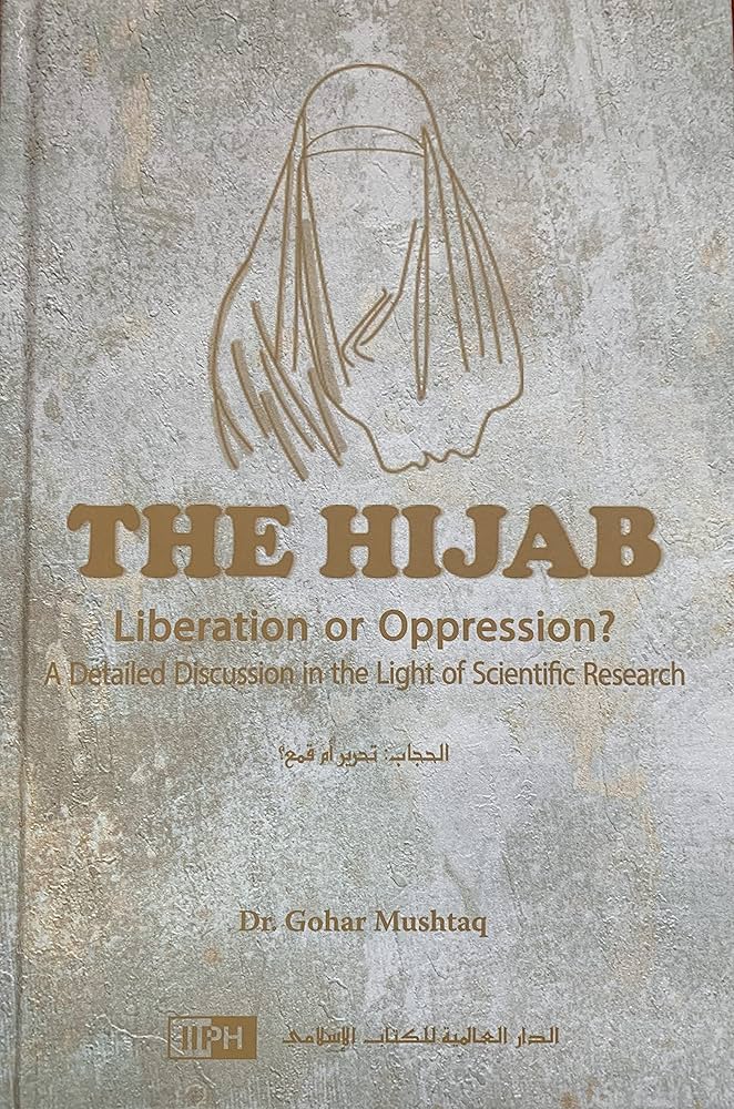 The Hijab Liberation or Opperesion A Detailed Discussion in the Light of Scientific Research