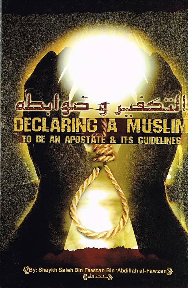 Declaring A Muslim To be an Apostate and Its Guidelines