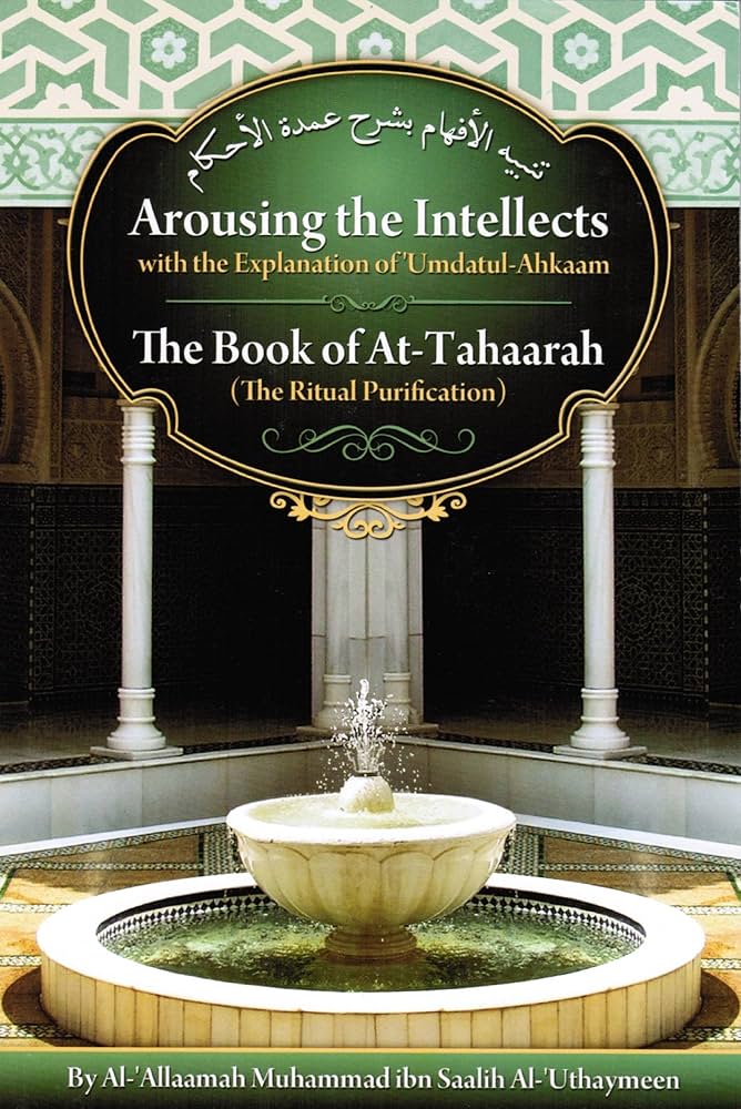 Arousing the Intellects with the Explanation of Umdatul Ahkaam The Book of Tahaarah