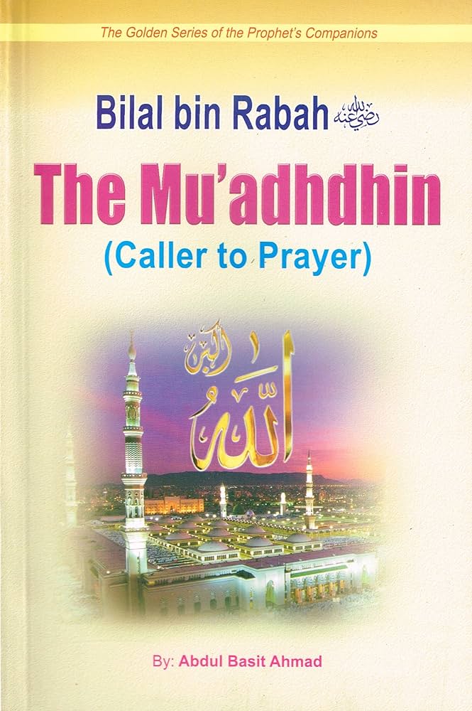 Bilal bin Rabah The Mudhdhin Caller to prayer