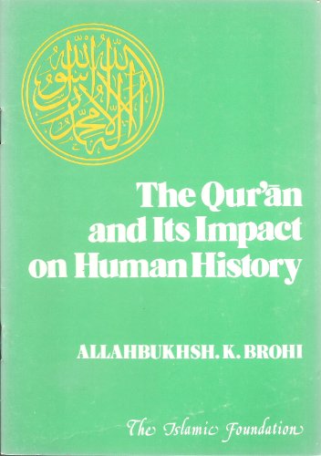 The Qur'an and Its Impact on Human History-Allahbuksh H. Brohi/pb