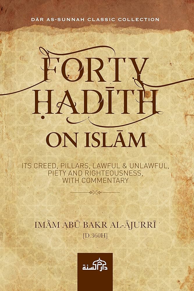 Forty Hadith on Islam Its Creed Pillars Lawful and Unlawful Piety and Righteousness with Commentary