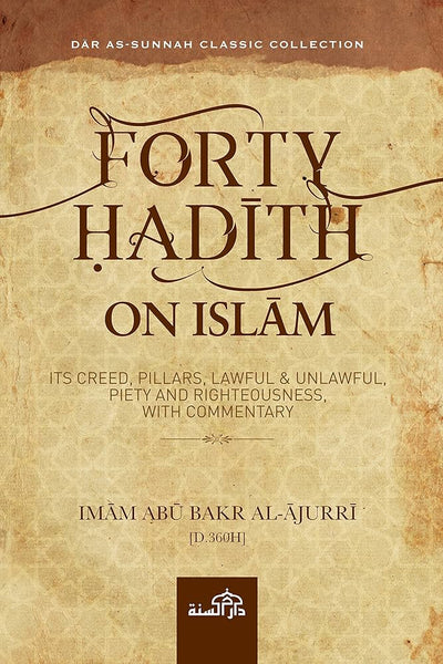 Forty Hadith on Islam Its Creed Pillars Lawful and Unlawful Piety and Righteousness with Commentary