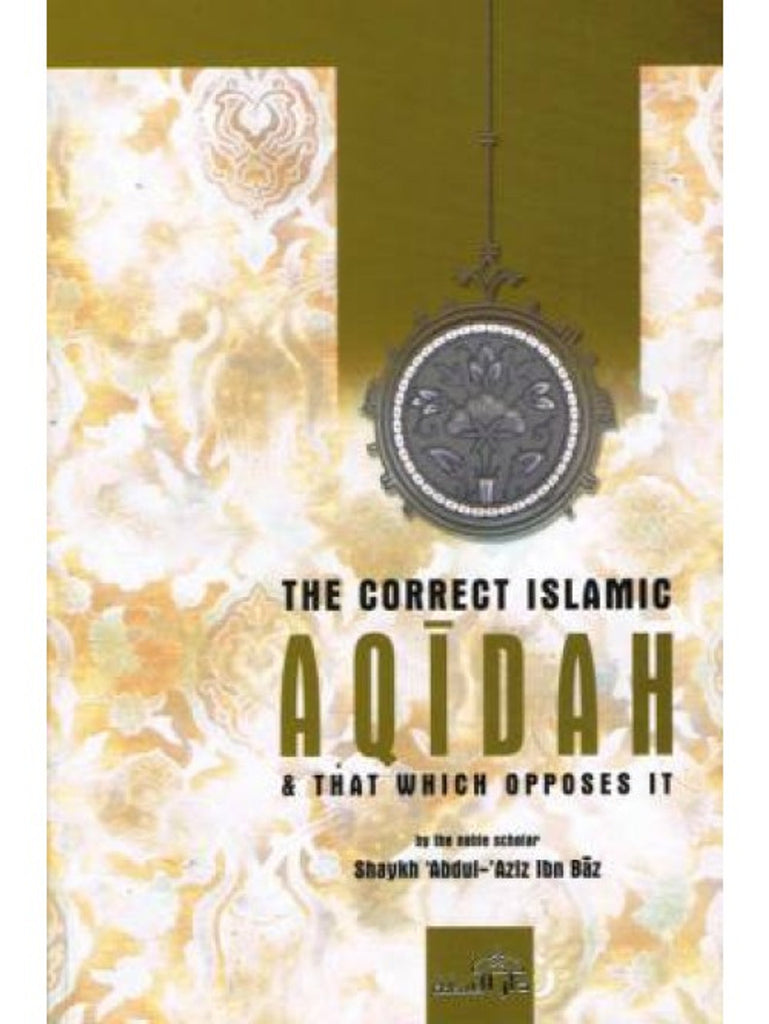 The Correct Islamic Aqidah and that Which Opposes It