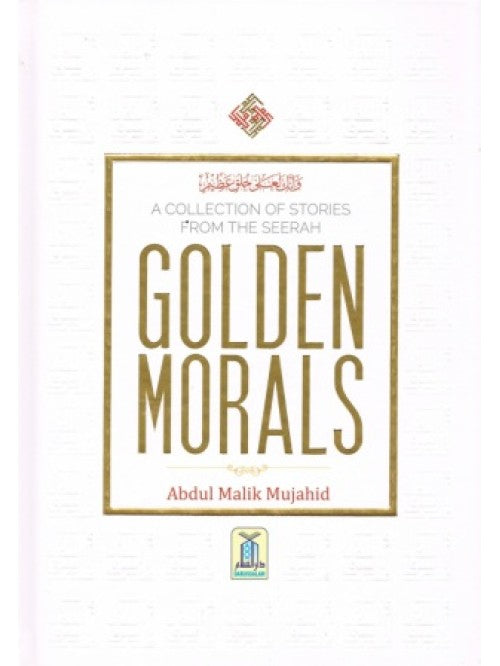 Golden Morals A Collection of Stories from the Seerah