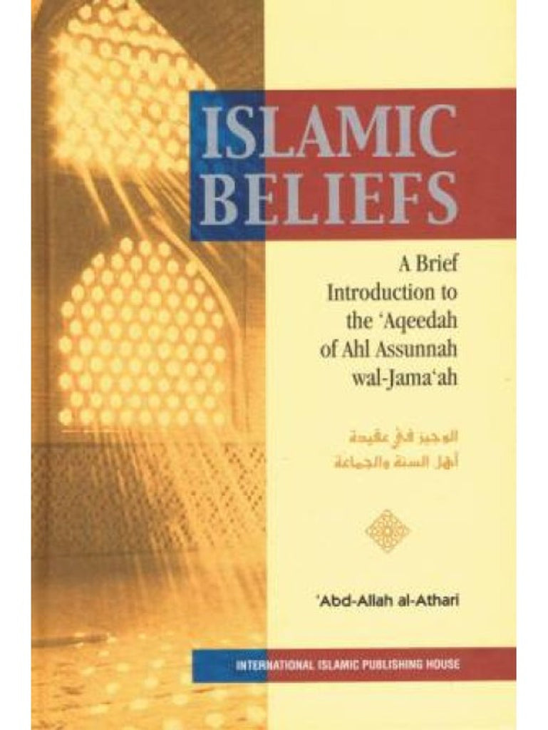 Islamic Beliefs: A Brief Introduction to the Aqeedah of Ahlus Sunnah wal Jamaah