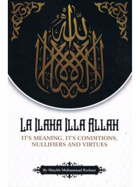 La Ilaha Illa Allah Its Meaning Its Conditions Nullifiers and Virtues