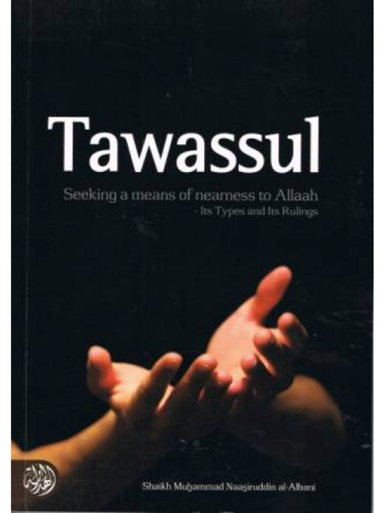 Tawassul: Seeking a Means of Nearness to Allah Its Types and Its Rulings