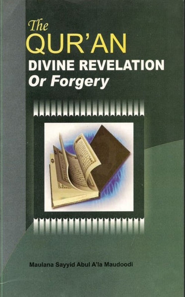 The Quran Divine Revelation Or Forgery/Maulana Sayyid Abul A'la Maududi #