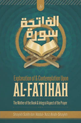 Explanation of and Contemplation Upon Al Fatihah The Mother of the Book Integral Aspects of the Prayer