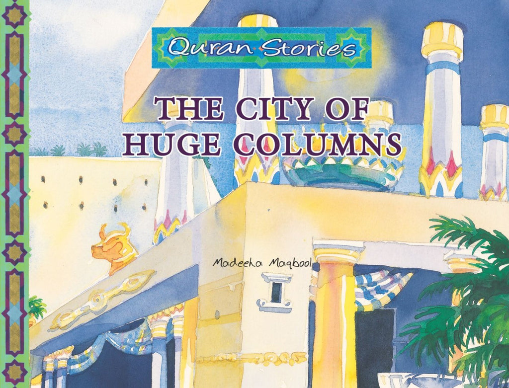 Quran Stories The City of Huge Columns