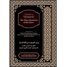 A Commentary on Shaikh Muhammad ibn Abdul Wahhab's R.A The Three Questions of the Grave
