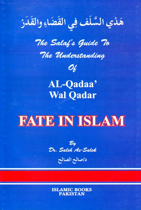 The Salaf's Guide to the Understanding of Al Qadaa wal Qadar (Fate in Islaam)